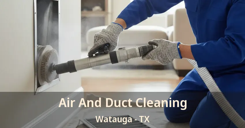 Air And Duct Cleaning Watauga - TX