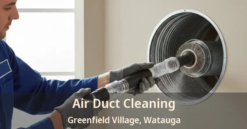 Air Duct Cleaning Greenfield Village, Watauga - TX