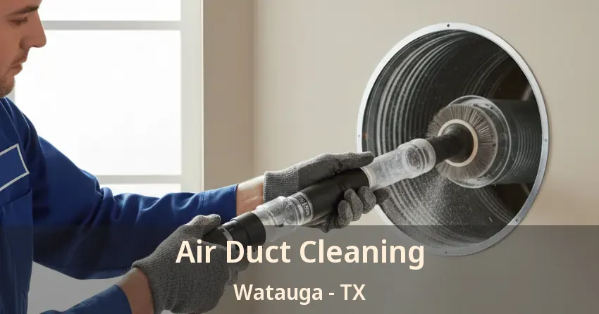 Air Duct Cleaning Watauga - TX