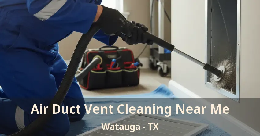 Air Duct Vent Cleaning Near Me Watauga - TX