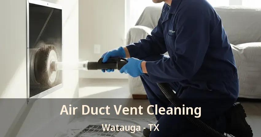 Air Duct Vent Cleaning Watauga - TX