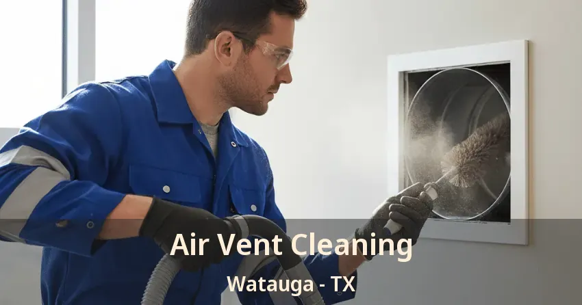 Air Vent Cleaning Watauga - TX