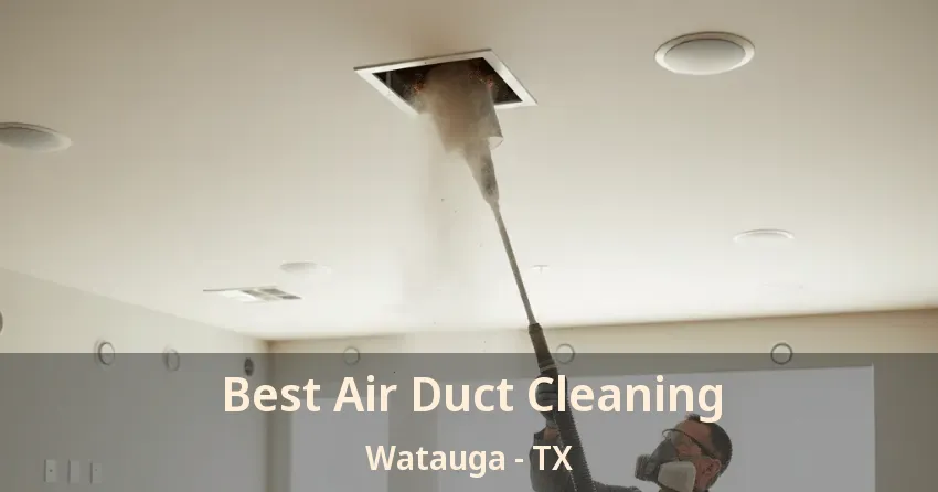 Best Air Duct Cleaning Watauga - TX