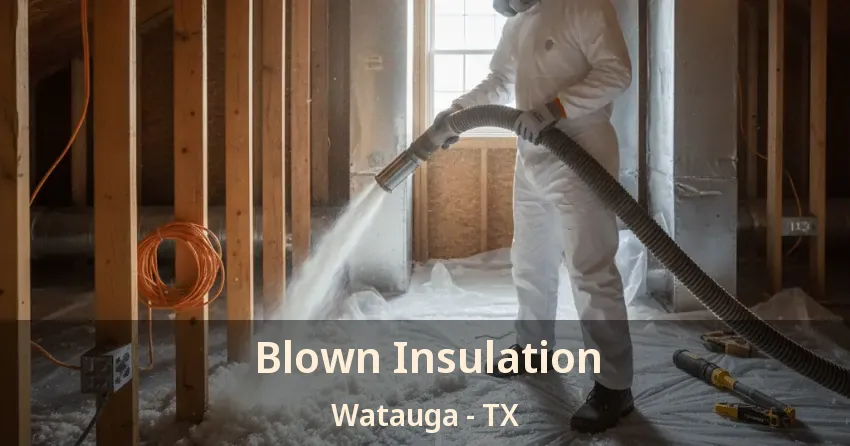 Blown Insulation Watauga - TX