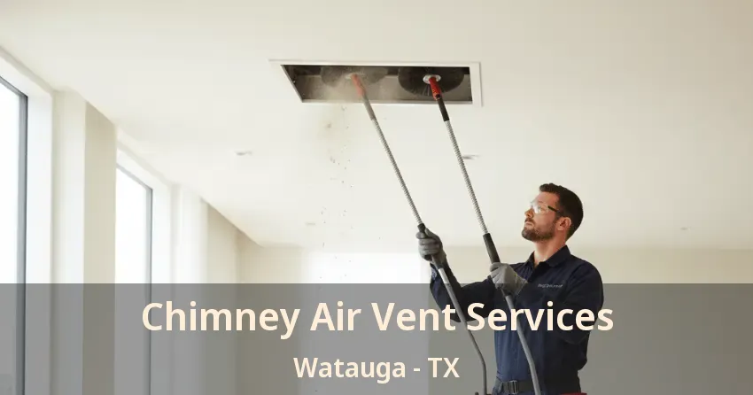 Chimney Air Vent Services Watauga - TX Chimney Air Vent Services Watauga - TX