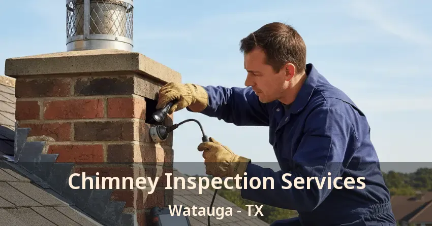 Chimney Inspection Services Watauga - TX Chimney Inspection Services Watauga - TX