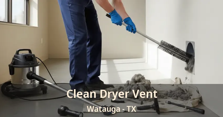 Clean Dryer Vent Watauga - TX
