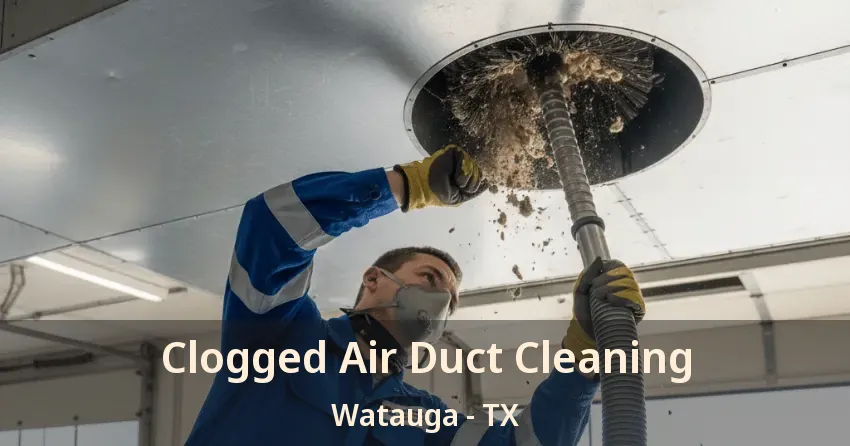 Clogged Air Duct Cleaning Watauga - TX