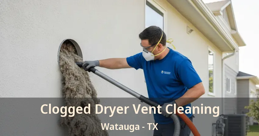 Clogged Dryer Vent Cleaning Watauga - TX