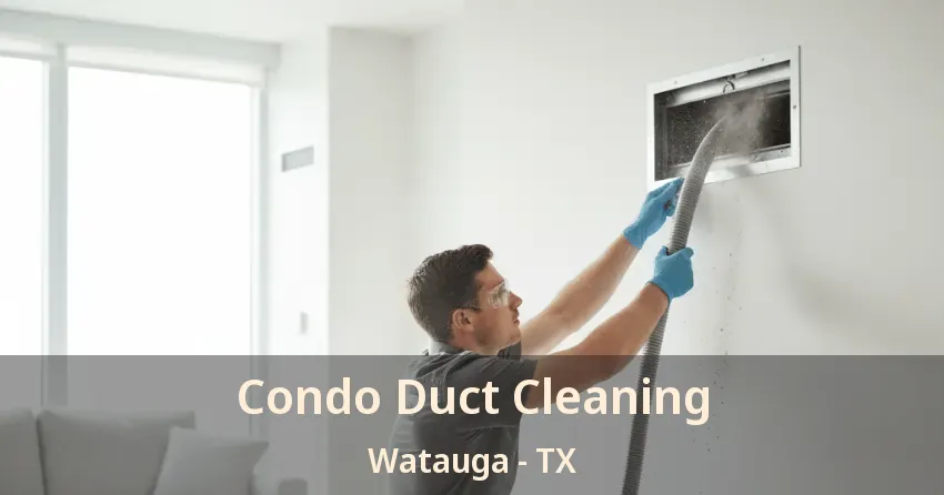 Condo Duct Cleaning Watauga - TX
