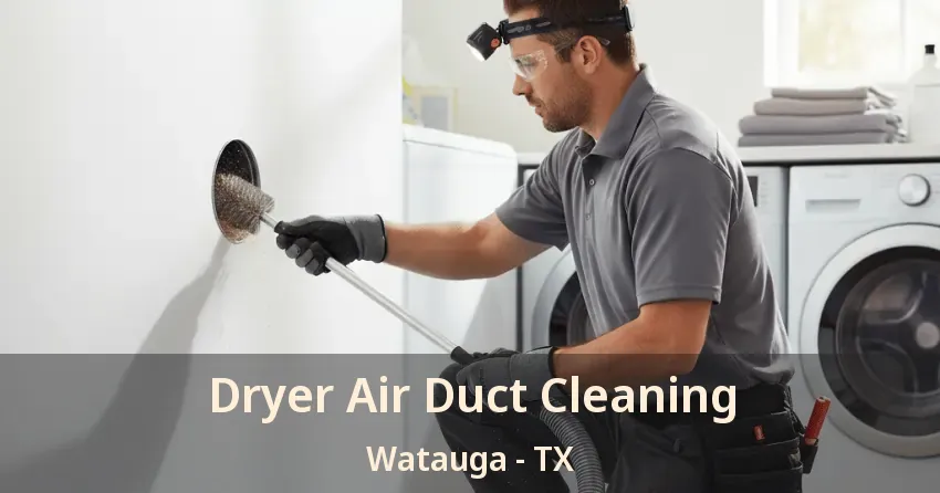 Dryer Air Duct Cleaning Watauga - TX