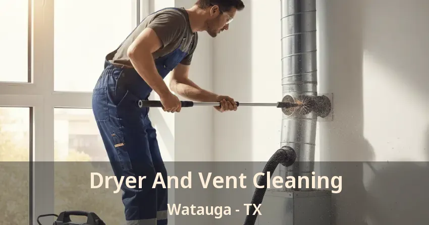 Dryer And Vent Cleaning Watauga - TX Dryer And Vent Cleaning Watauga - TX