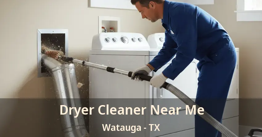 Dryer Cleaner Near Me Watauga - TX