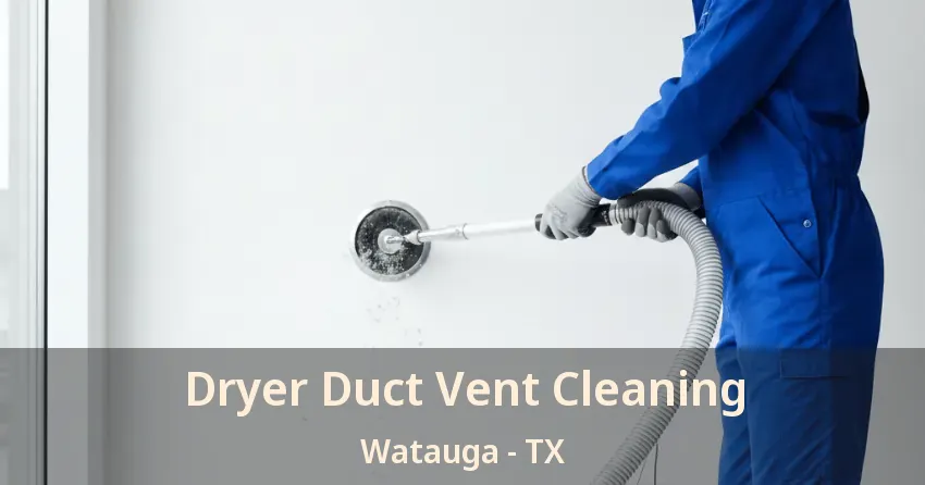 Dryer Duct Vent Cleaning Watauga - TX