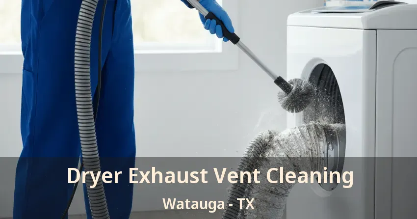 Dryer Exhaust Vent Cleaning Watauga - TX