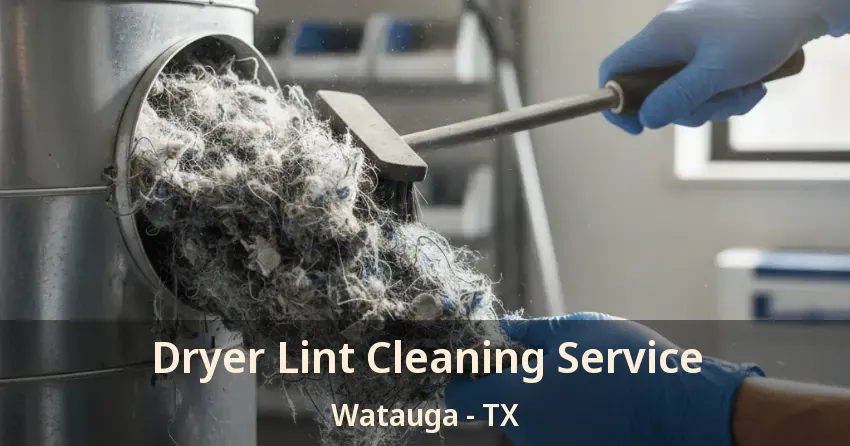Dryer Lint Cleaning Service Watauga - TX
