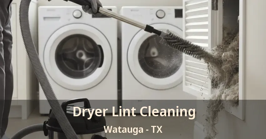 Dryer Lint Cleaning Watauga - TX
