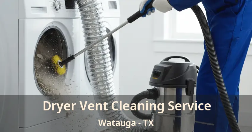 Dryer Vent Cleaning Service Watauga - TX