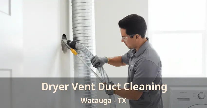 Dryer Vent Duct Cleaning Watauga - TX