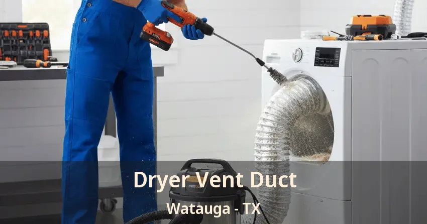Dryer Vent Duct Watauga - TX