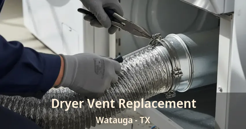 Dryer Vent Replacement Watauga - TX