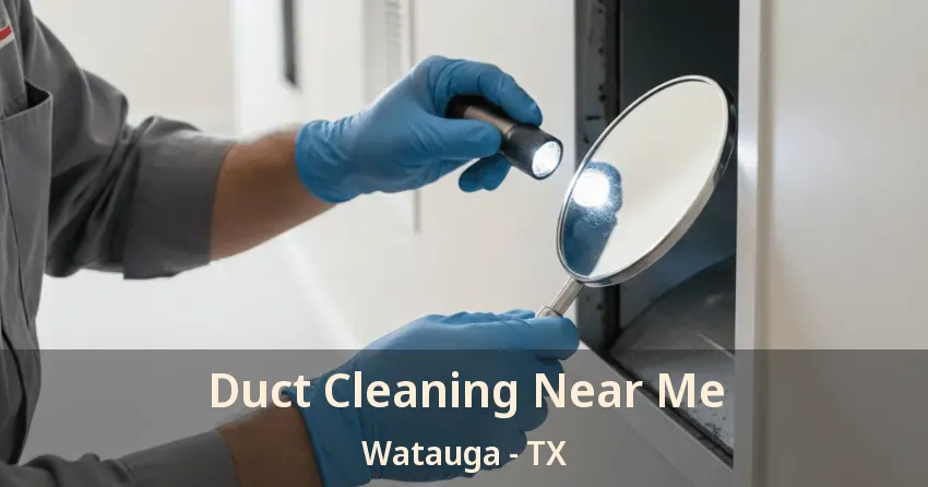 Duct Cleaning Near Me Watauga - TX