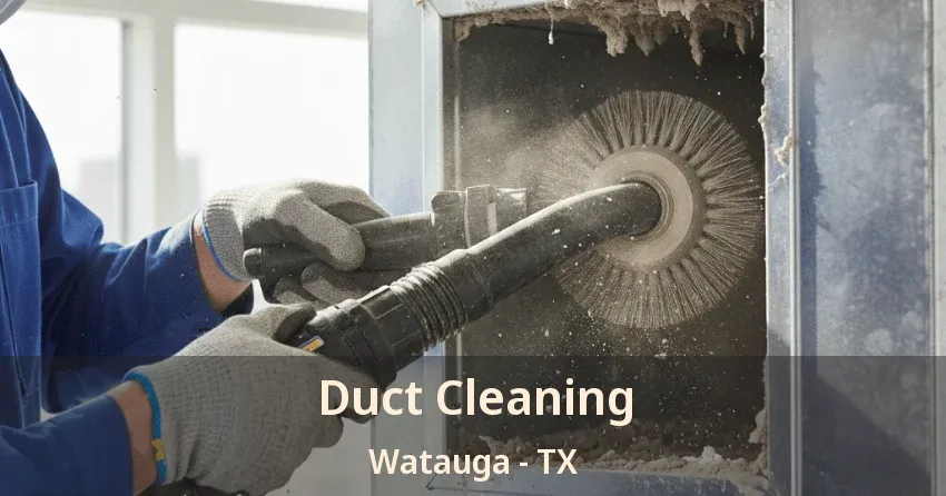 Duct Cleaning Watauga - TX