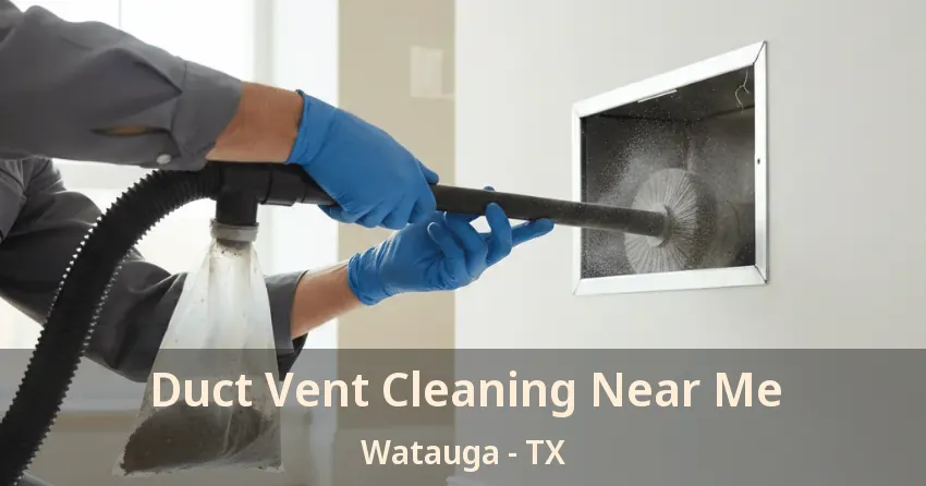 Duct Vent Cleaning Near Me Watauga - TX