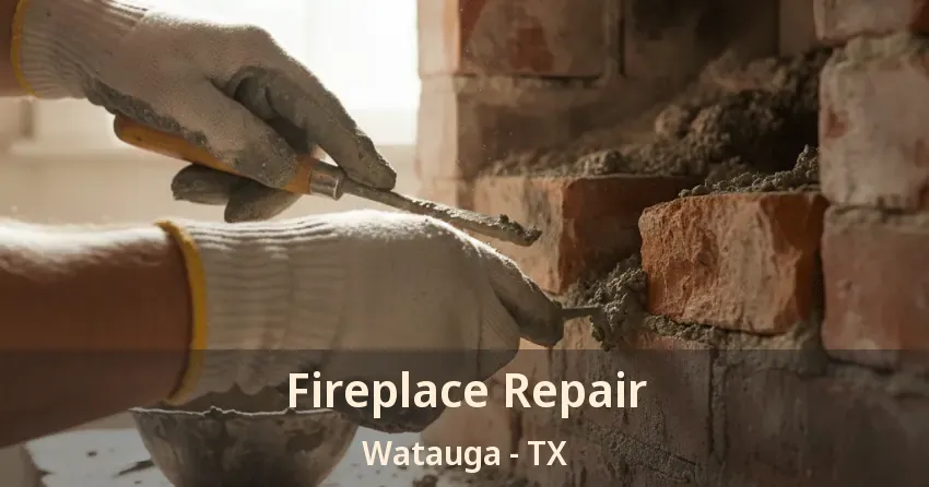 Fireplace Repair Watauga - TX