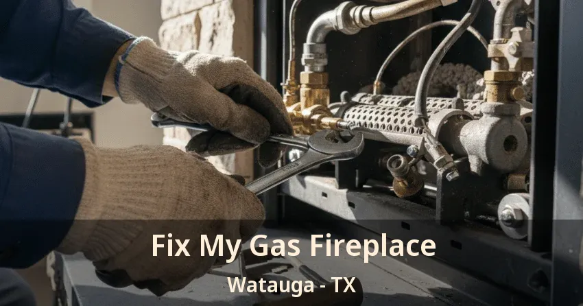 Fix My Gas Fireplace Watauga - TX