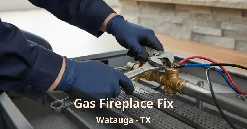 Gas Fireplace Fix Watauga - TX