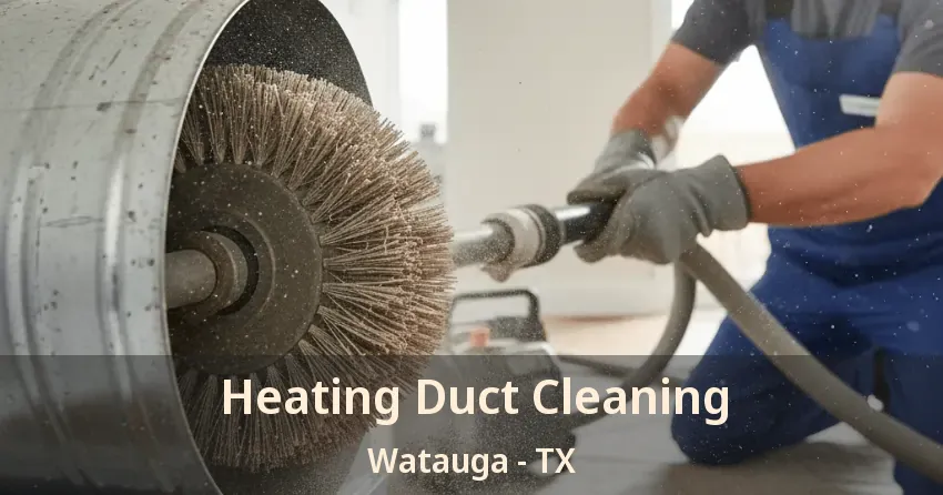 Heating Duct Cleaning Watauga - TX
