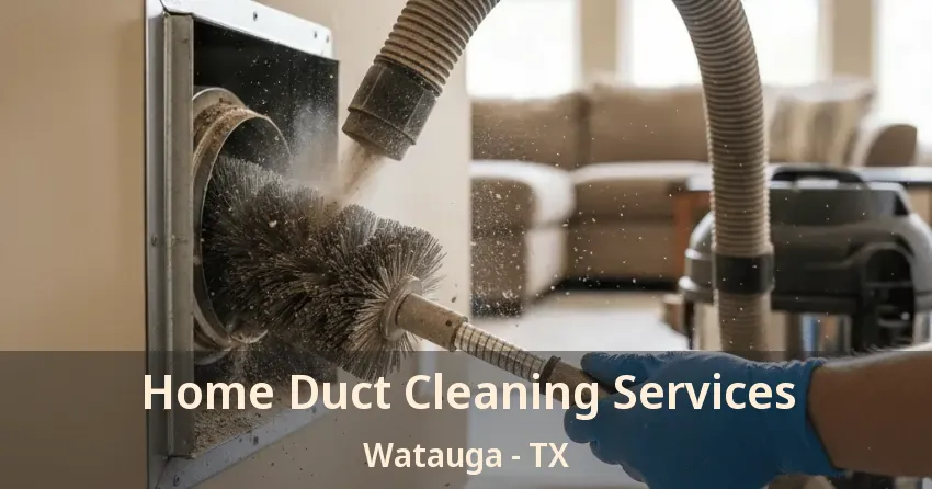Home Duct Cleaning Services Watauga - TX