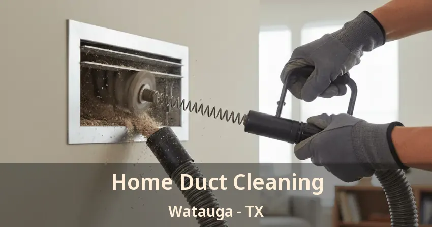 Home Duct Cleaning Watauga - TX Home Duct Cleaning Watauga - TX