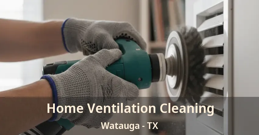 Home Ventilation Cleaning Watauga - TX