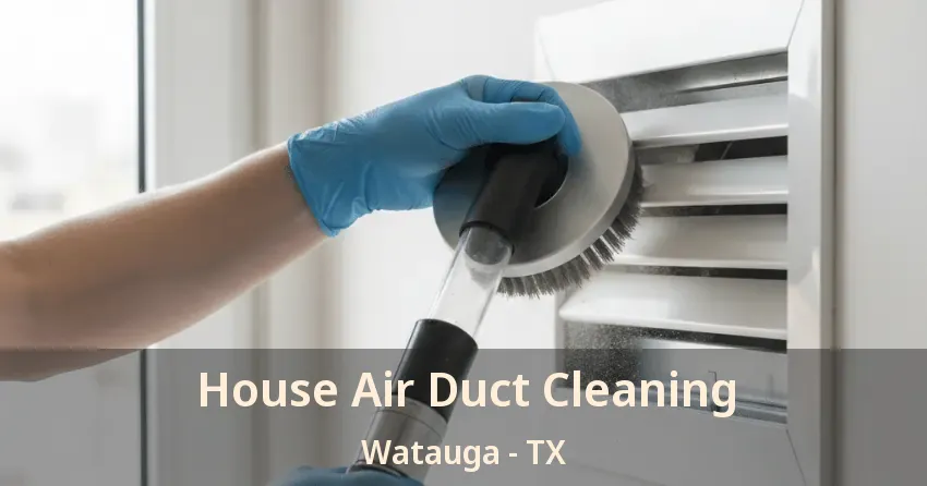 House Air Duct Cleaning Watauga - TX