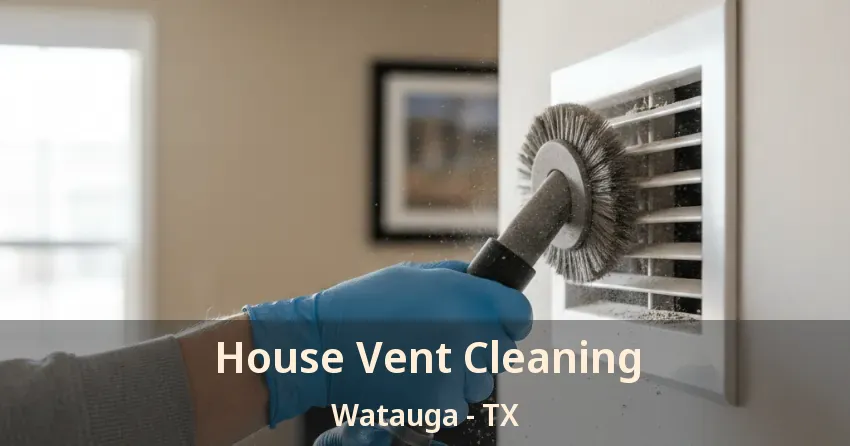 House Vent Cleaning Watauga - TX