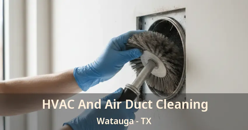 HVAC And Air Duct Cleaning Watauga - TX