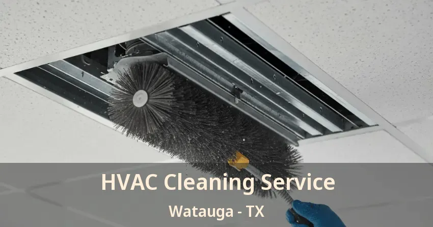 HVAC Cleaning Service Watauga - TX HVAC Cleaning Service Watauga - TX