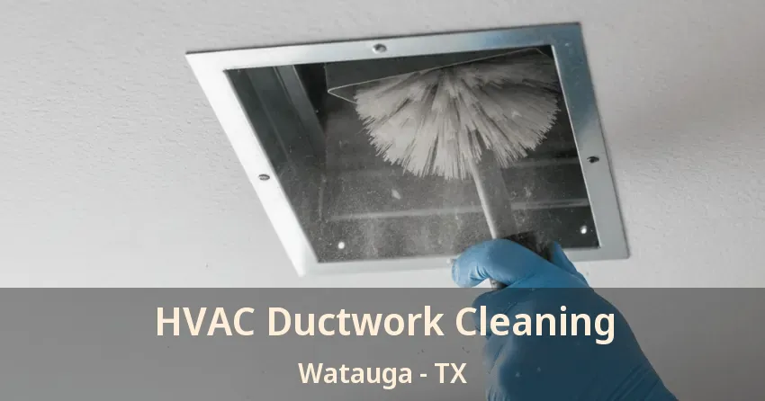 HVAC Ductwork Cleaning Watauga - TX HVAC Ductwork Cleaning Watauga - TX