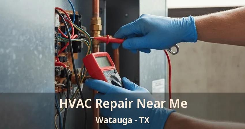 HVAC Repair Near Me Watauga - TX