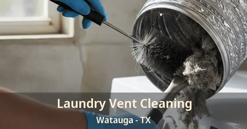 Laundry Vent Cleaning Watauga - TX
