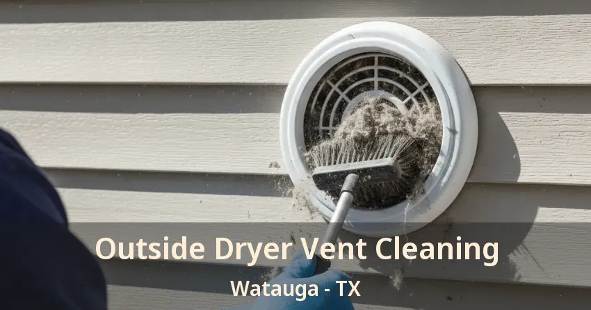Outside Dryer Vent Cleaning Watauga - TX