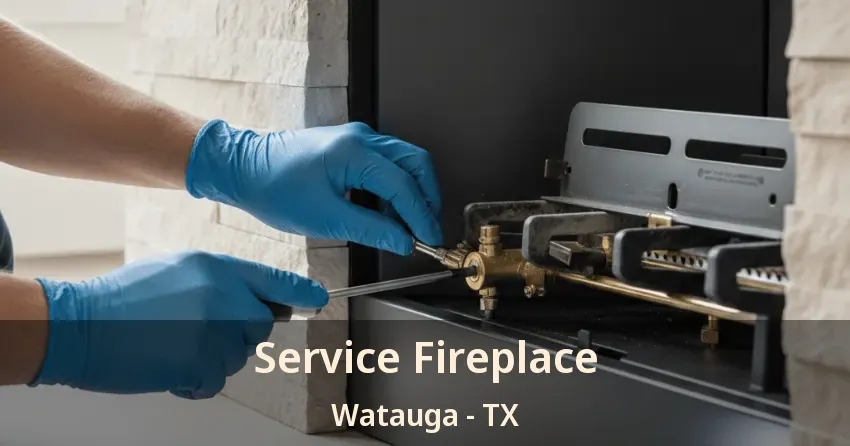 Service Fireplace Watauga - TX