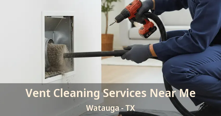 Vent Cleaning Services Near Me Watauga - TX