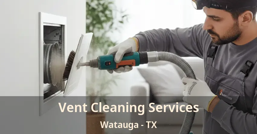 Vent Cleaning Services Watauga - TX