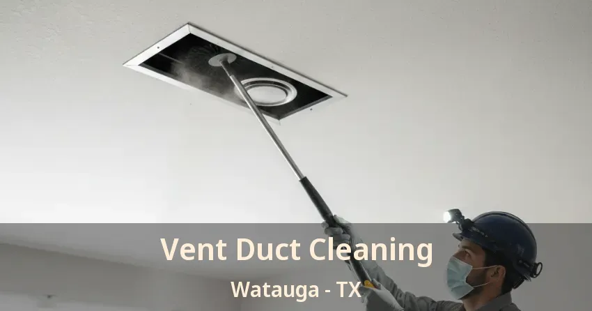 Vent Duct Cleaning Watauga - TX