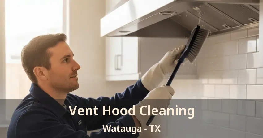 Vent Hood Cleaning Watauga - TX