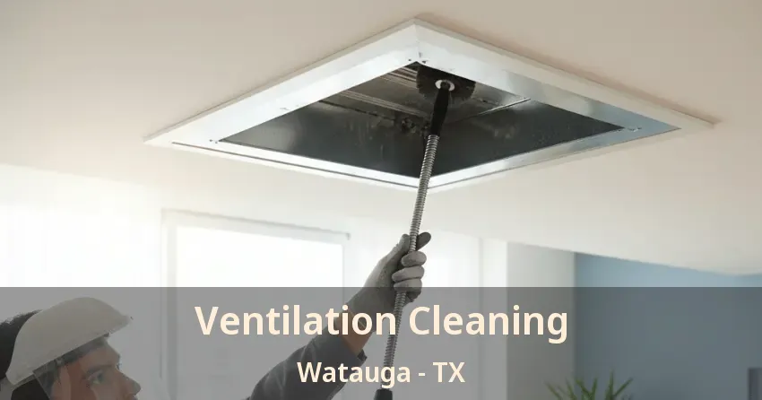 Ventilation Cleaning Watauga - TX