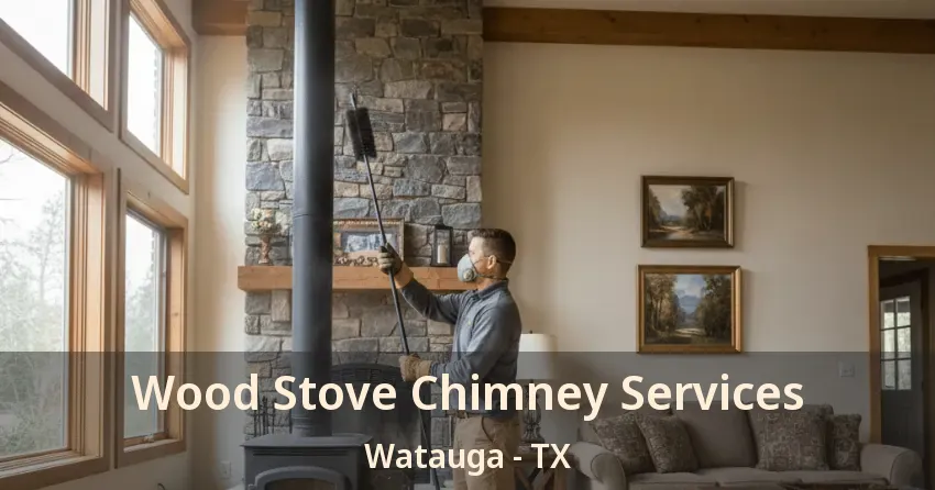 Wood Stove Chimney Services Watauga - TX